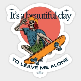 It's a beautiful day to leave me alone Sticker
